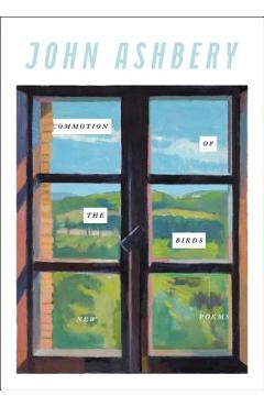 Coperta cărții 'Commotion of the Birds: New Poems - John Ashbery'