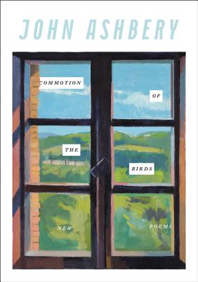 Commotion of the Birds: New Poems - John Ashbery