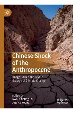 Coperta cărții 'Chinese Shock of the Anthropocene: Image, Music and Text in the Age of Climate Change - Kwai-cheung Lo'