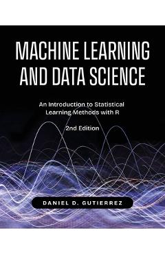 Coperta cărții 'Machine Learning and Data Science, 2nd Edition: An Introduction to Statistical Learning Methods with R - Daniel'