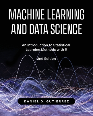 Coperta cărții 'Machine Learning and Data Science, 2nd Edition: An Introduction to Statistical Learning Methods with R - Daniel'