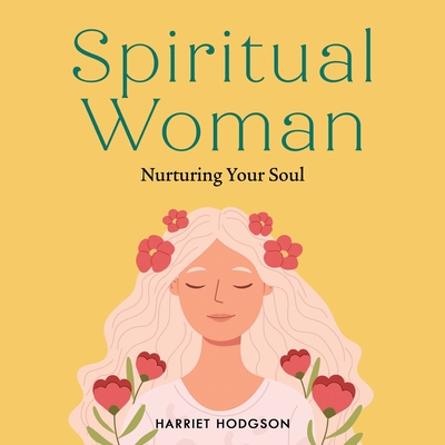 Spiritual Woman: Nurturing Your Soul - Harriet Hodgson