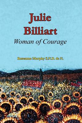 Julie Billiart: Woman of Courage - Roseanne Murphy Sndden