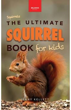 Poza produsului Squirrels The Ultimate Squirrel Book for Kids: Amazing Facts, Colorful Photos & Interactive Fun - Jenny Kellett