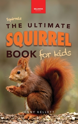 Squirrels The Ultimate Squirrel Book for Kids: Amazing Facts, Colorful Photos & Interactive Fun - Jenny Kellett