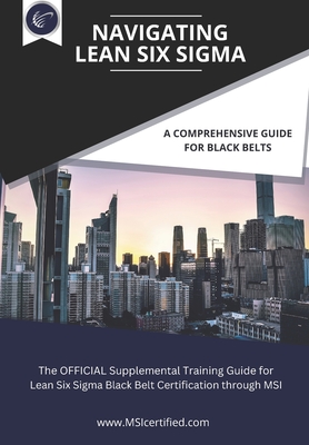 Coperta cărții 'Navigating Lean Six Sigma: A Comprehensive Guide for Black Belts: : The Official Supplemental Training Guide for Lean'