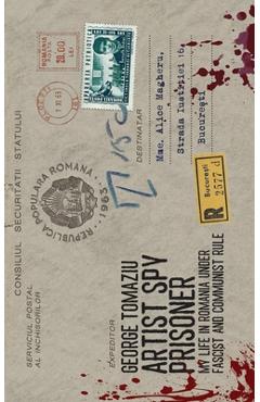 Coperta cărții 'Artist Spy Prisoner: My Life in Romania Under Fascist and Communist Rule - George Tomaziu'