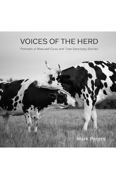 Poza produsului Voices of the Herd: Portraits of Rescued Cows and Their Sanctuary Stories - Mark Peters
