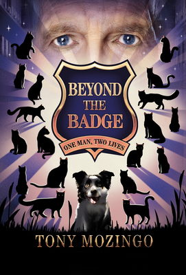 Beyond the Badge: One Man, Two Lives - Tony Mozingo