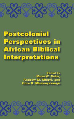 Postcolonial Perspectives in African Biblical Interpretations - Musa W. Dube