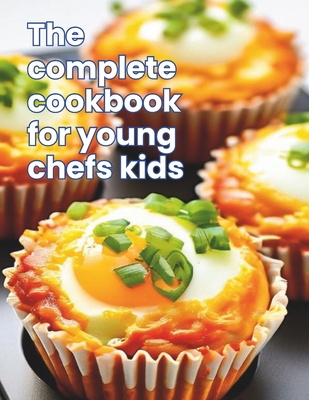 The Complete Cookbook for Young Chefs Kids: Kid-Friendly Kitchen: 100+ Recipe A Fun-Filled for Young Chefs - Great Britain