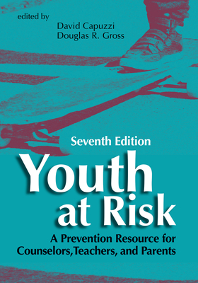 Youth at Risk: A Prevention Resource for Counselors, Teachers, and Parents - David Capuzzi