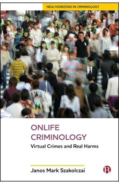 Coperta cărții 'Onlife Criminology: Virtual Crimes and Real Harms - Janos Mark Szakolczai'