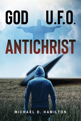 God; U.F.O.; Antichrist - Michael D. Hamilton