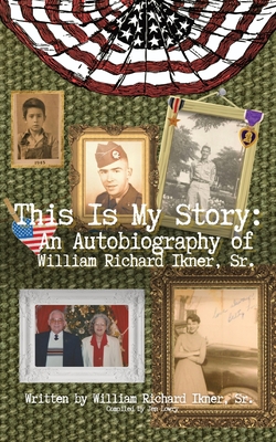 This Is My Story: An Autobiography of William Richard Ikner, Sr. - William Richard Ikner