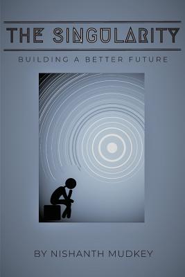 The Singularity: Building a Better Future - Nishanth Mudkey