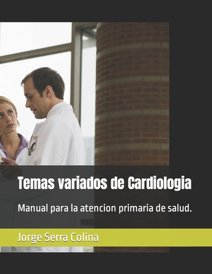 Temas variados de Cardiologia: Manual para la atencion primaria de salud. - Jorge Serra Colina