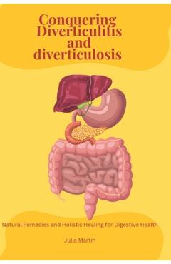 Poza produsului Conquering Diverticulitis and Diverticulosis: Natural Remedies and Holistic Healing for Digestive Health - Julia Martin
