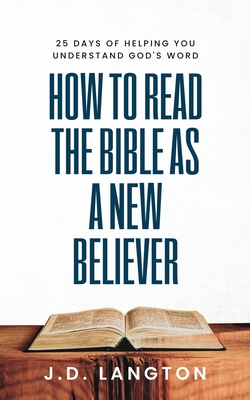 How To Read The Bible As A New Believer - J. D. Langton