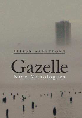 Gazelle: Nine Monologues - Alison Armstrong