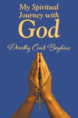 My Spiritual Journey with God - Dorothy Coats Boykins