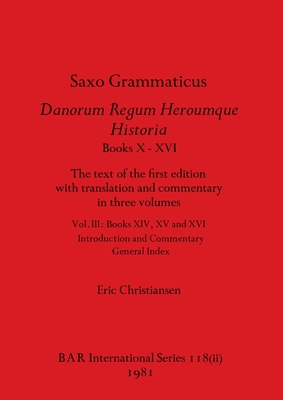 Saxo Grammaticus Danorum Regum Heroumque Historia Books X-XVI, Part ii: The text of the first edition with translation and commentary in three volumes - Eric Christiansen