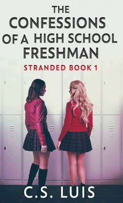 The Confessions Of A High School Freshman - C. S. Luis