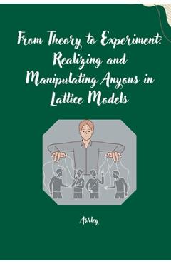 Poza produsului From Theory to Experiment: Realizing and Manipulating Anyons in Lattice Models - 