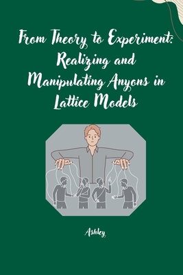 From Theory to Experiment: Realizing and Manipulating Anyons in Lattice Models -
