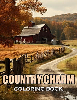 Country Charm Coloring Book: 100+ Amazing Coloring Pages for All Ages - Hulk Stephen