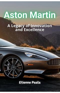 Coperta cărții 'Aston Martin: A Legacy of Luxury, Innovation, and Motorsport - Etienne Psaila'