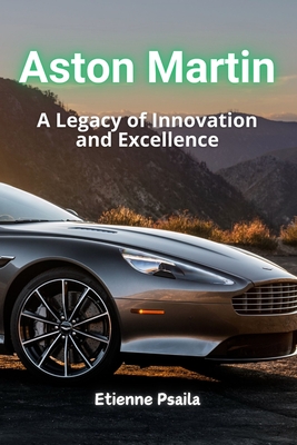 Aston Martin: A Legacy of Luxury, Innovation, and Motorsport - Etienne Psaila