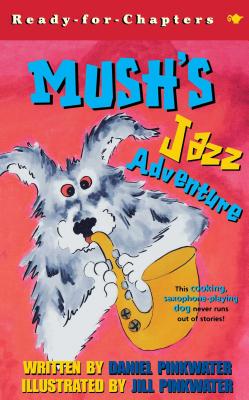 Mush's Jazz Adventure - Daniel Pinkwater