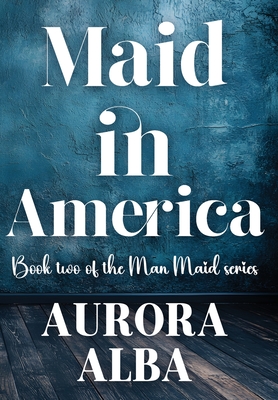 Maid in America: Book Two of the Man Maid Series - Aurora Alba
