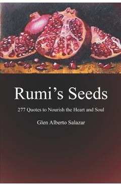 Coperta cărții 'Rumi's Seeds: 277 Quotes to Nourish the Heart and Soul - Glen Alberto Salazar'