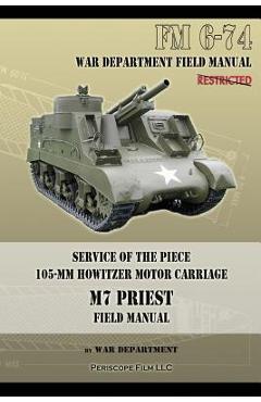 Coperta cărții 'Service of the Piece 105-MM Howitzer Motor Carriage M7 Priest Field Manual: FM 6-74 -'