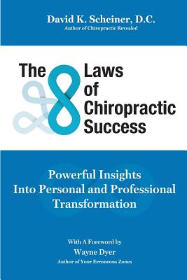 The 8 Laws of Chiropractic Success: Powerful Insights Into Personal and Professional Transformation - David K. Scheiner