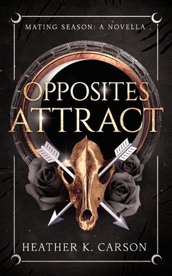 Coperta cărții 'Opposites Attract: A Mating Season Novella - Heather K. Carson'