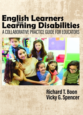 English Learners with Learning Disabilities: A Collaborative Practice Guide for Educators - Richard T. Boon