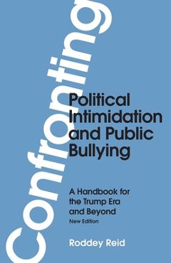 Coperta cărții 'Confronting Political Intimidation and Public Bullying: A Handbook for the Trump Era and Beyond -'