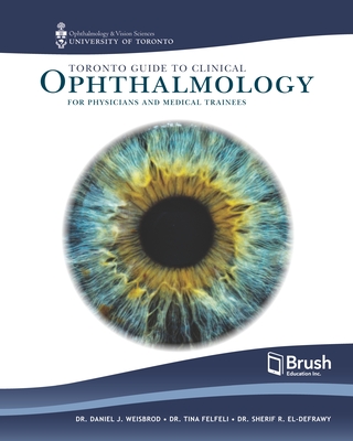 Coperta cărții 'Toronto Guide to Clinical Ophthalmology for Physicians and Medical Trainees - Daniel J. Weisbrod'