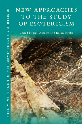 New Approaches to the Study of Esotericism - Egil Asprem