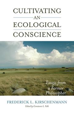 Poza produsului Cultivating an Ecological Conscience: Essays from a Farmer Philosopher - Fred Kirschenmann