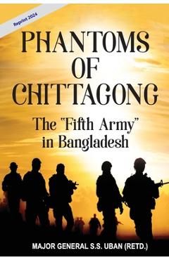 Phantoms of Chittagong: The Fifth Army in Bangladesh - S. S. Uban