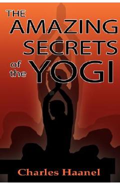 Poza produsului The Amazing Secrets of the Yogi - Charles F. Haanel