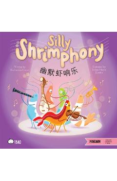 Poza produsului Silly Shrimphony (Simplified Mandarin-English Version): A Bilingual Book in English and Mandarin with Simplified Characters and Pinyin - Katherine Chow