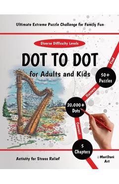 Coperta cărții 'Dot to Dot for Adults & Kids: Ultimate Extreme Puzzle Challenge for Family Fun - Exciting & Mindful Activity for Stress'