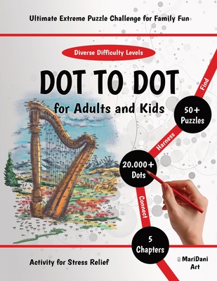 Dot to Dot for Adults & Kids: Ultimate Extreme Puzzle Challenge for Family Fun - Exciting & Mindful Activity for Stress Relief. Connect 20000+ Dots - Maridani Art