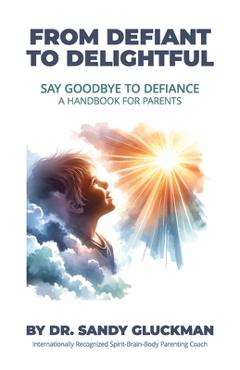 Coperta cărții 'From Defiant to Delightful: Say Goodbye to Defiance, A Handbook for Parents - Sandy Gluckman'