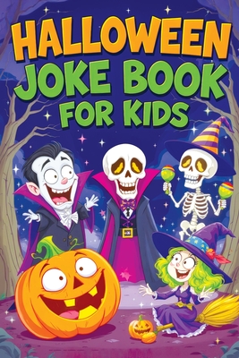 Halloween Joke Book for Kids: Spooky Riddles, Silly Laughs & Funny Humor for Children Ages 6-12 - Trick-or-Treat Fun, Family Comedy and Giggles - Childlike Mischievous